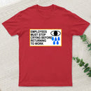 Employees Must Stop Crying Before Returning To Work T-Shirt