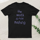 The Math Is Not Mathing T-Shirt