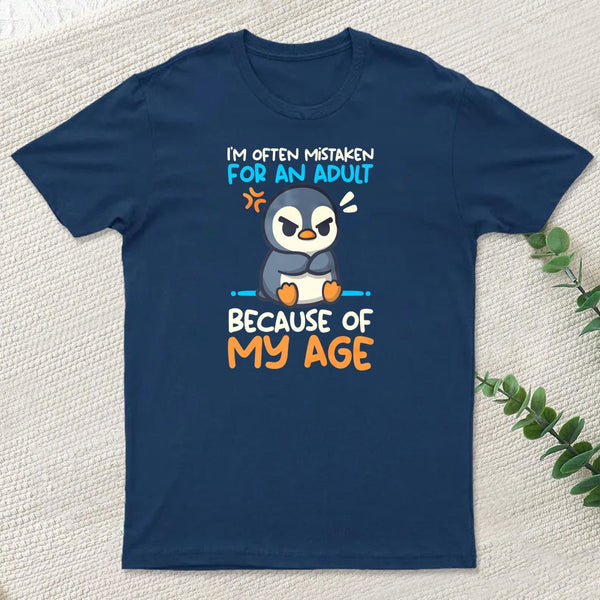 Penguin Often Mistaken For An Adult Because Of My Age T-Shirt