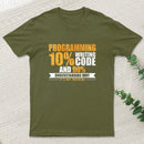 Programming 10% Writing Code And 90% Understanding Why It's Not Working T-Shirt