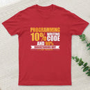 Programming 10% Writing Code And 90% Understanding Why It's Not Working T-Shirt