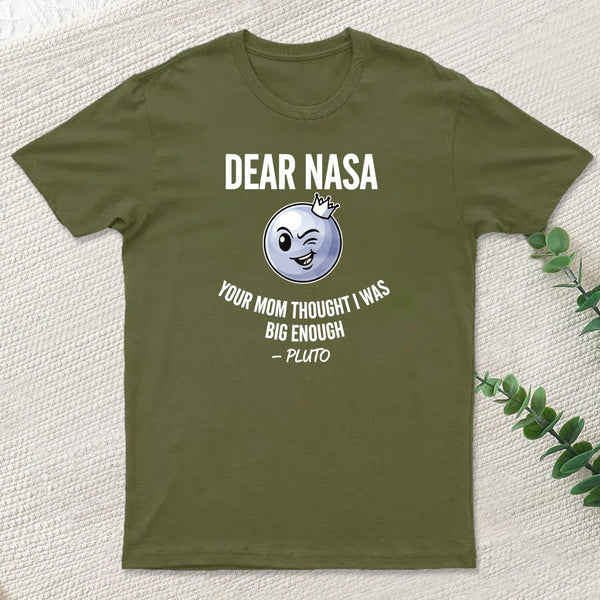Dear Nasa Your Mom Thought I Was Big Enough Pluto T-Shirt