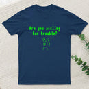 Are You Asciing For Trouble T-Shirt