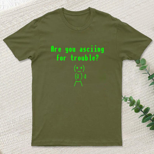 Are You Asciing For Trouble T-Shirt