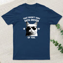 That Wasnt Very Data Driven Of You T-Shirt