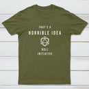 That's a Horrible Idea Roll Initiative T-Shirt