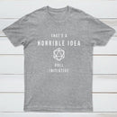 That's a Horrible Idea Roll Initiative T-Shirt