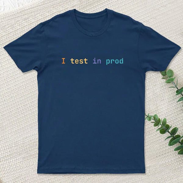 I test in prod T-Shirt