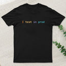 I test in prod T-Shirt