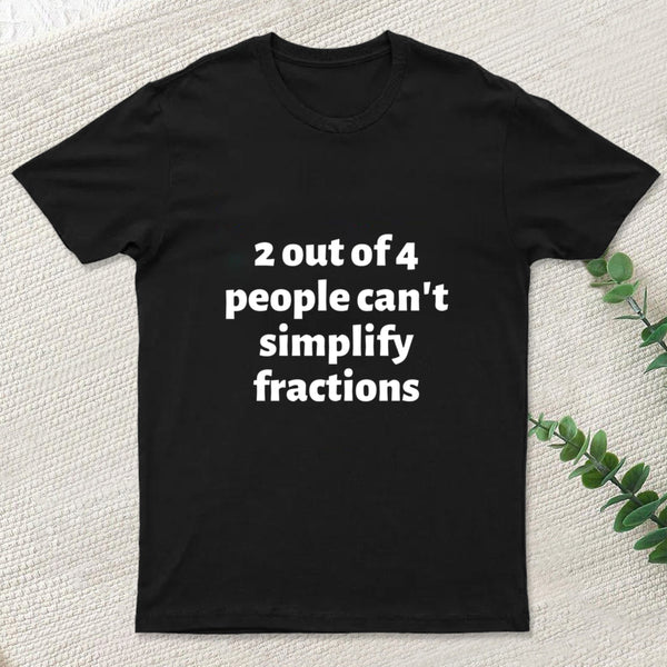 2 out of 4 people can't simplify fractions T-Shirt