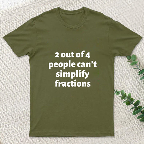 2 out of 4 people can't simplify fractions T-Shirt