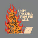 I Hope This Email Finds You Well T-Shirt