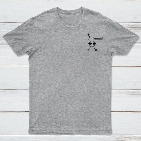 I'm Dope - Dopamine Chemistry T-Shirt