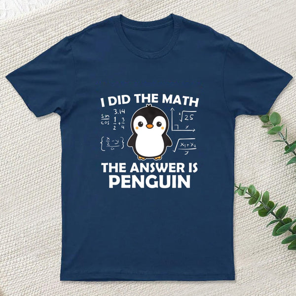 I Did the Math The Answer is Penguin T-Shirt