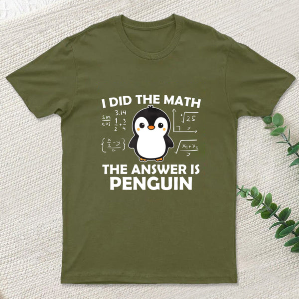 I Did the Math The Answer is Penguin T-Shirt