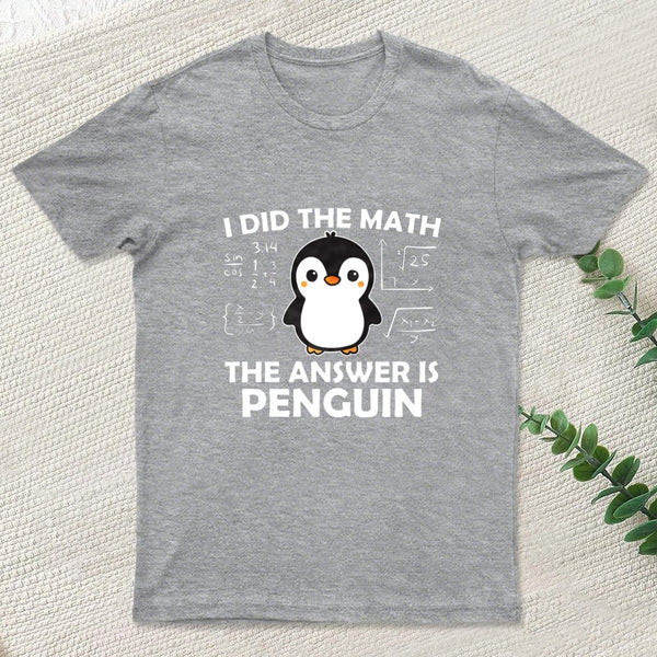 I Did the Math The Answer is Penguin T-Shirt