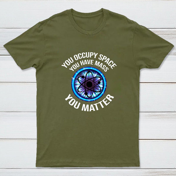 Science You Matter Funny Physics Design T-Shirt