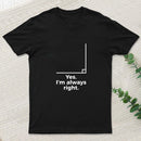 Yes I'm Always Right Math Teacher Funny tee Shirts T-Shirt