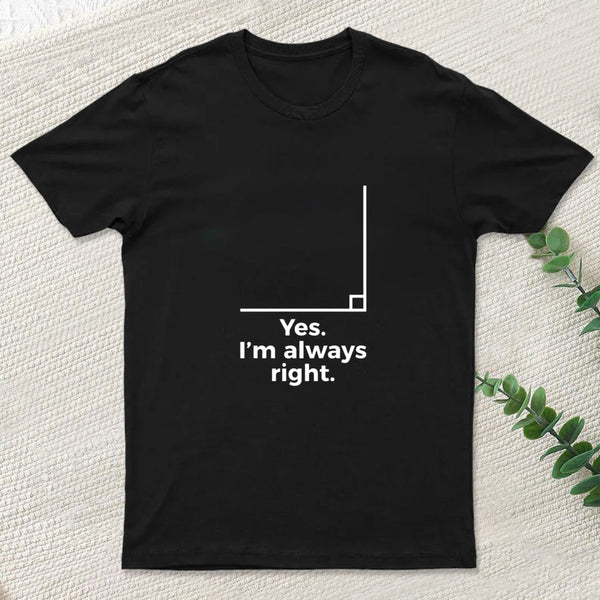 Yes I'm Always Right Math Teacher Funny tee Shirts T-Shirt