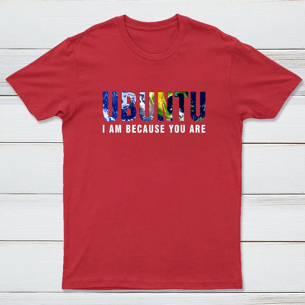 Ubuntu I am because you Are T-Shirt
