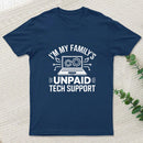 I'm My Family's Unpaid Tech Support Funny Computer T-Shirt
