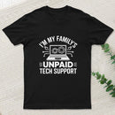 I'm My Family's Unpaid Tech Support Funny Computer T-Shirt