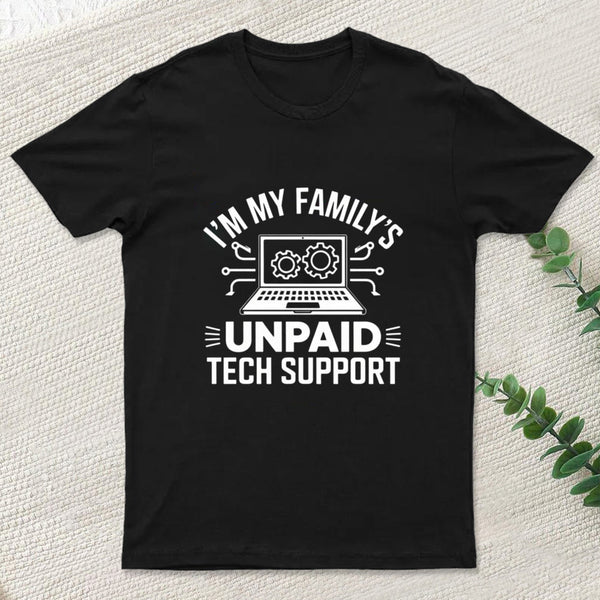 I'm My Family's Unpaid Tech Support Funny Computer T-Shirt
