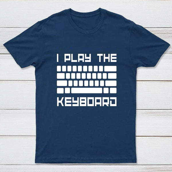 I Play The Keyboard - Computer Programming - Coder T-Shirt