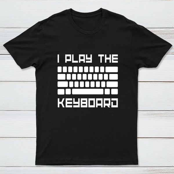 I Play The Keyboard - Computer Programming - Coder T-Shirt
