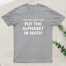 And then satan said put the alphabet in math T-Shirt