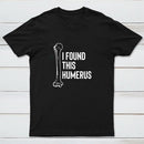 I Found This Humerus T-Shirt