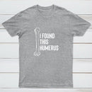 I Found This Humerus T-Shirt