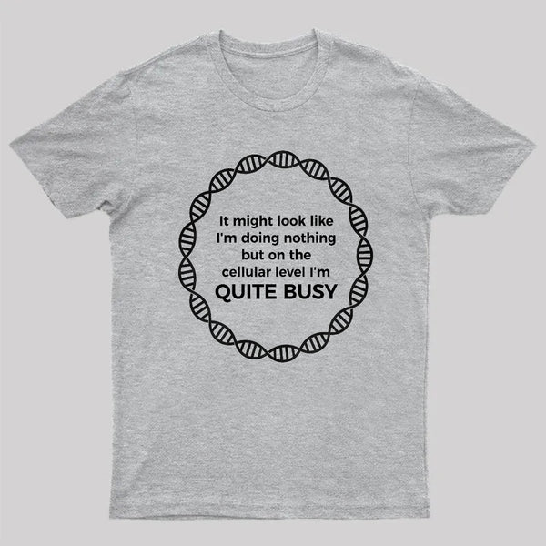 I Am Quite Busy Science Jokes Biology Gifts T-Shirt