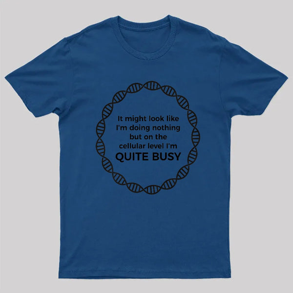I Am Quite Busy Science Jokes Biology Gifts T-Shirt