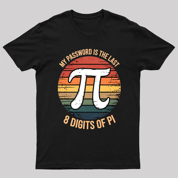 My Password Is The Last 8 Digits of Pi Gift Math Pi Day T-Shirt