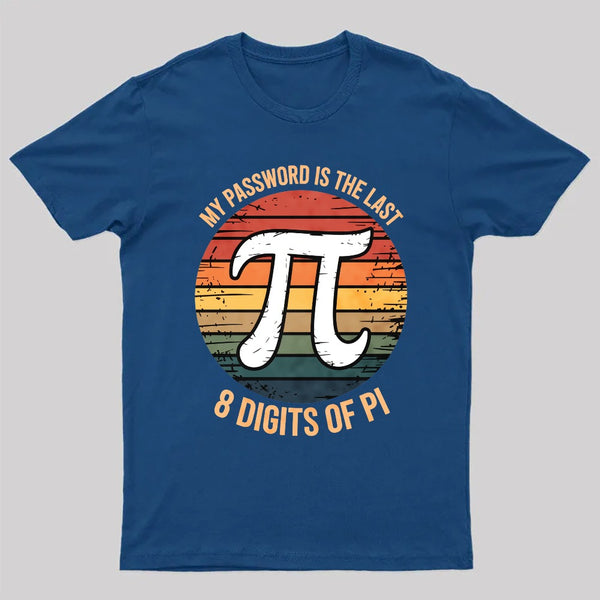 My Password Is The Last 8 Digits of Pi Gift Math Pi Day T-Shirt