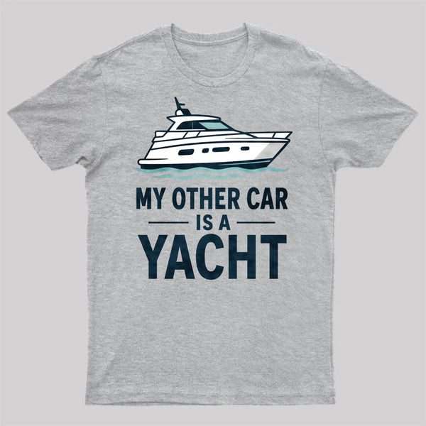 My Other Car Is a Yacht ¨C Boating Humor T-Shirt