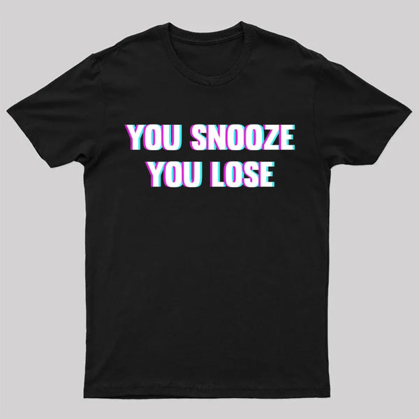 You Snooze You Lose T-Shirt