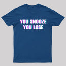 You Snooze You Lose T-Shirt