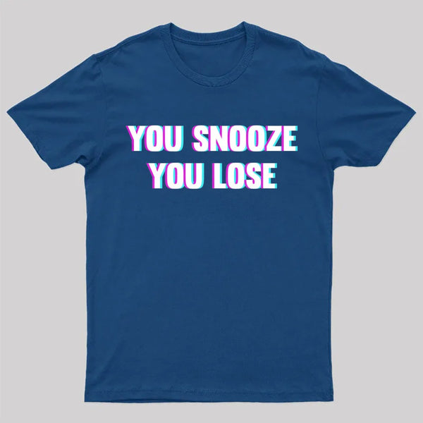 You Snooze You Lose T-Shirt