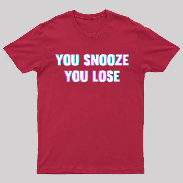 You Snooze You Lose T-Shirt