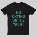No Crying On The Yacht ¨C Nautical Minimal Humor T-Shirt