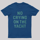 No Crying On The Yacht ¨C Nautical Minimal Humor T-Shirt