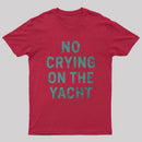 No Crying On The Yacht ¨C Nautical Minimal Humor T-Shirt