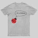 I'm A Feature | Funny Programmer Humor & Coding Bug Joke T-Shirt
