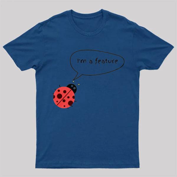 I'm A Feature | Funny Programmer Humor & Coding Bug Joke T-Shirt