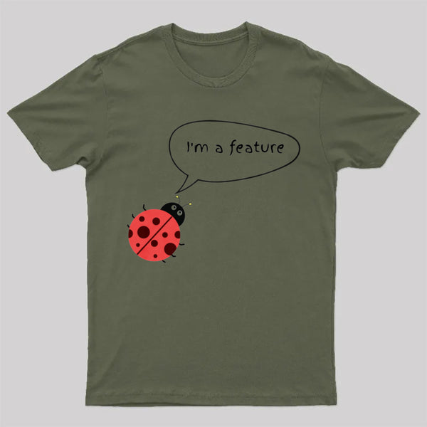 I'm A Feature | Funny Programmer Humor & Coding Bug Joke T-Shirt
