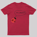 I'm A Feature | Funny Programmer Humor & Coding Bug Joke T-Shirt
