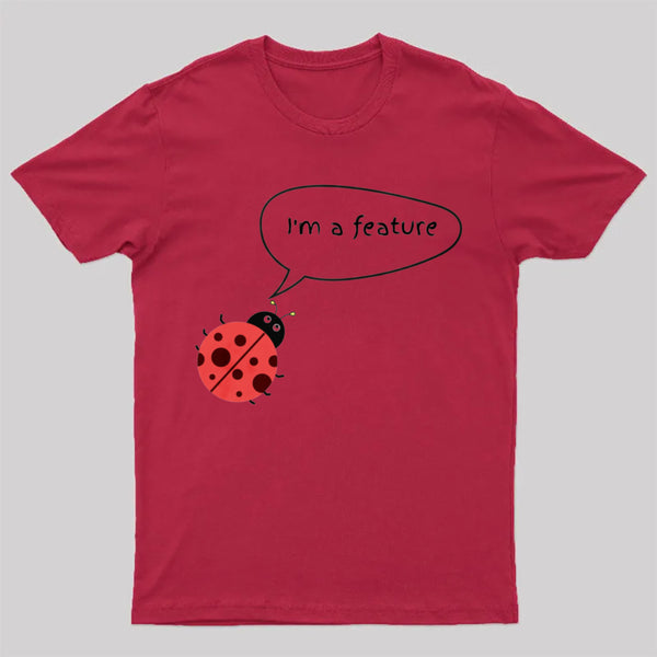 I'm A Feature | Funny Programmer Humor & Coding Bug Joke T-Shirt
