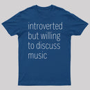 Introverted But Willing To Discuss Music T-Shirt
